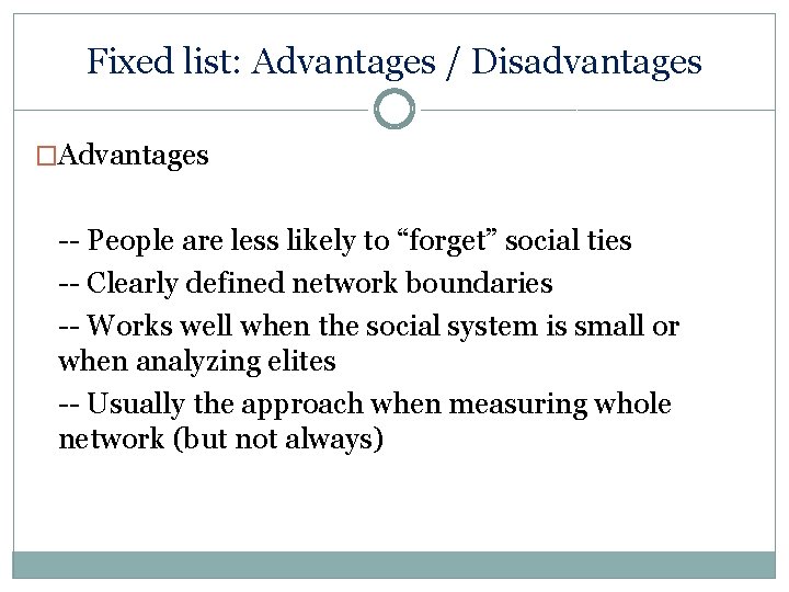 Fixed list: Advantages / Disadvantages �Advantages -- People are less likely to “forget” social