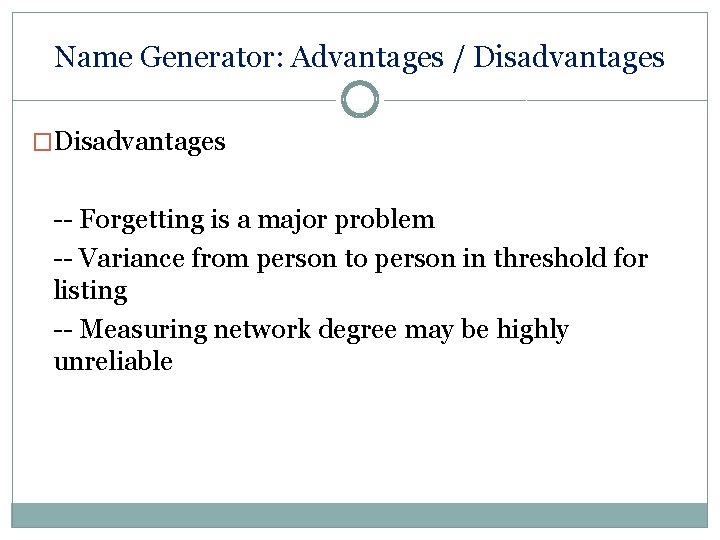 Name Generator: Advantages / Disadvantages �Disadvantages -- Forgetting is a major problem -- Variance
