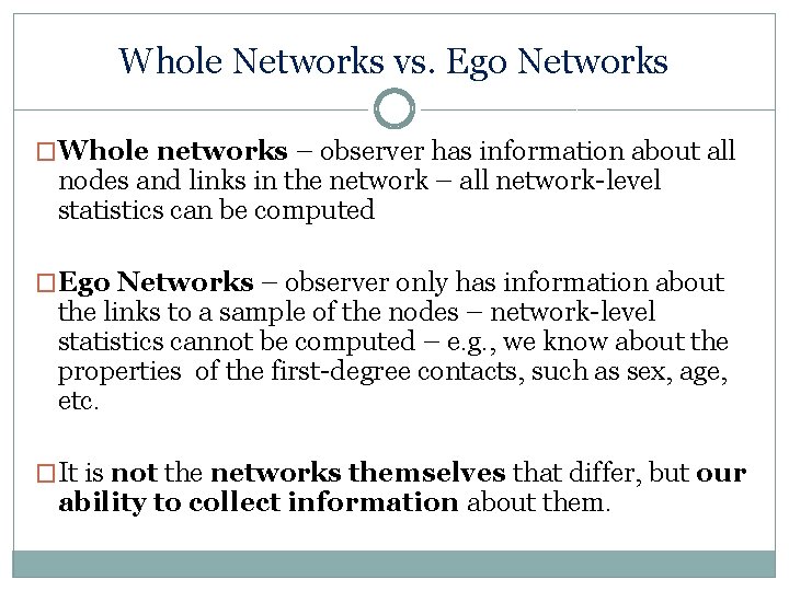 Whole Networks vs. Ego Networks �Whole networks – observer has information about all nodes