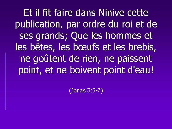 Et il fit faire dans Ninive cette publication, par ordre du roi et de