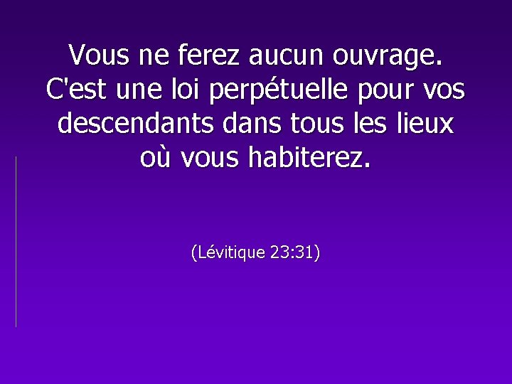 Vous ne ferez aucun ouvrage. C'est une loi perpétuelle pour vos descendants dans tous