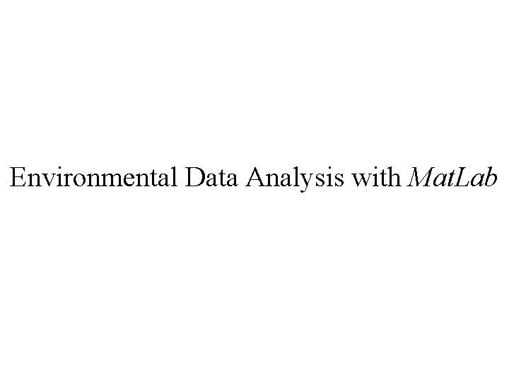 Environmental Data Analysis with Mat. Lab 