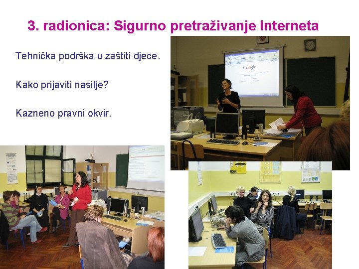 3. radionica: Sigurno pretraživanje Interneta Tehnička podrška u zaštiti djece. Kako prijaviti nasilje? Kazneno