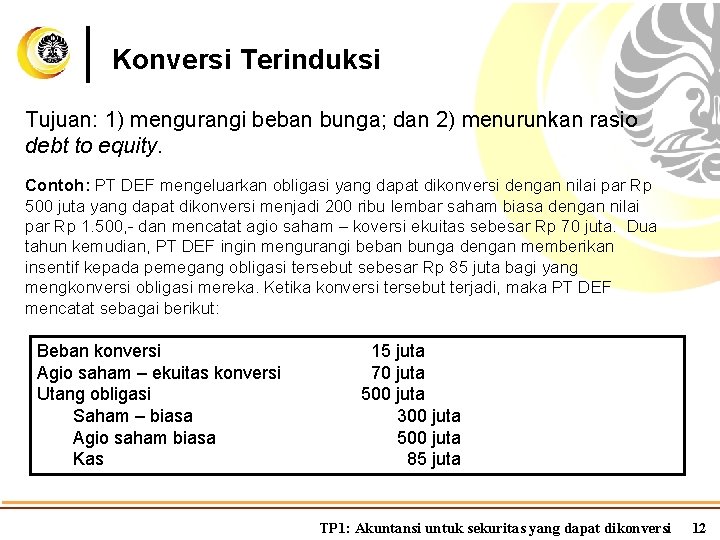 Konversi Terinduksi Tujuan: 1) mengurangi beban bunga; dan 2) menurunkan rasio debt to equity.