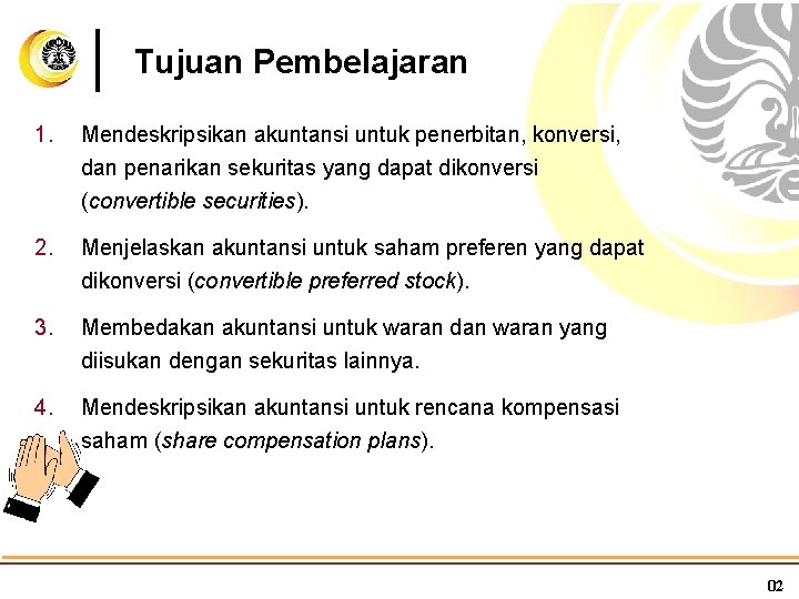 Tujuan Pembelajaran 1. Mendeskripsikan akuntansi untuk penerbitan, konversi, dan penarikan sekuritas yang dapat dikonversi