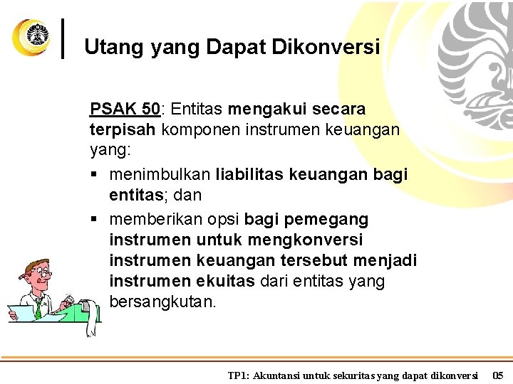 Utang yang Dapat Dikonversi PSAK 50: Entitas mengakui secara terpisah komponen instrumen keuangan yang: