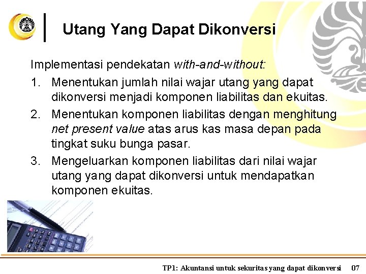 Utang Yang Dapat Dikonversi Implementasi pendekatan with-and-without: 1. Menentukan jumlah nilai wajar utang yang