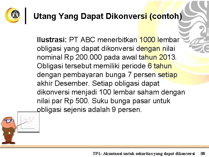 Utang Yang Dapat Dikonversi (contoh) Ilustrasi: PT ABC menerbitkan 1000 lembar obligasi yang dapat