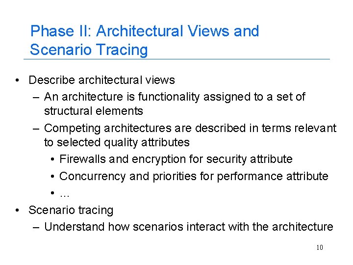 Phase II: Architectural Views and Scenario Tracing • Describe architectural views – An architecture