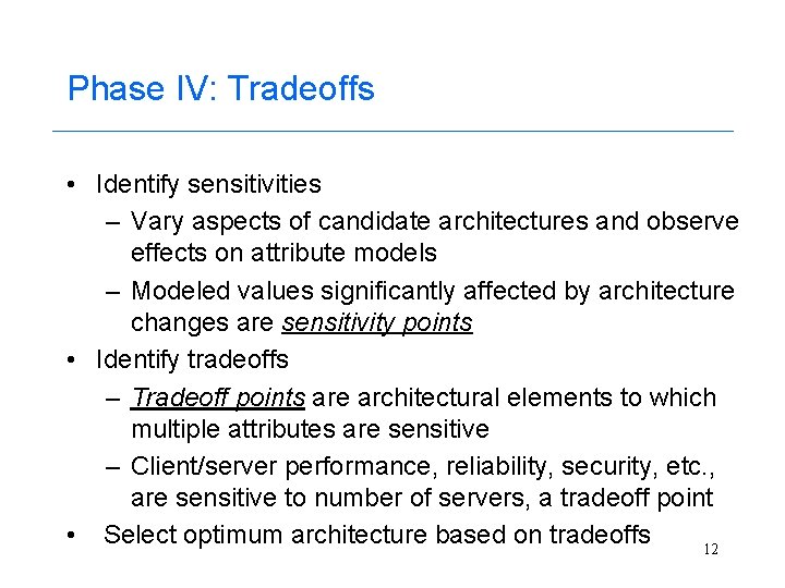 Phase IV: Tradeoffs • Identify sensitivities – Vary aspects of candidate architectures and observe