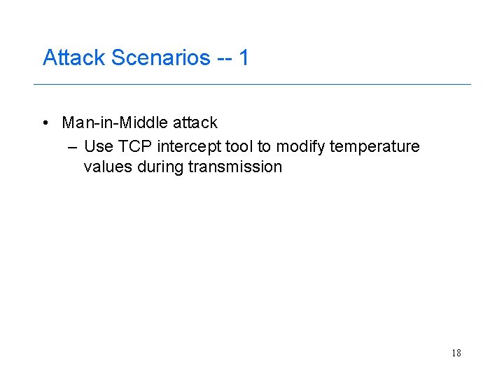 Attack Scenarios -- 1 • Man-in-Middle attack – Use TCP intercept tool to modify