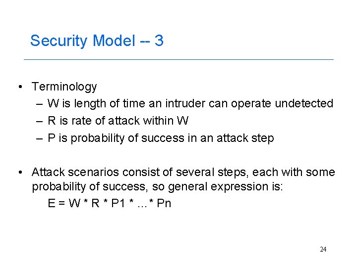 Security Model -- 3 • Terminology – W is length of time an intruder