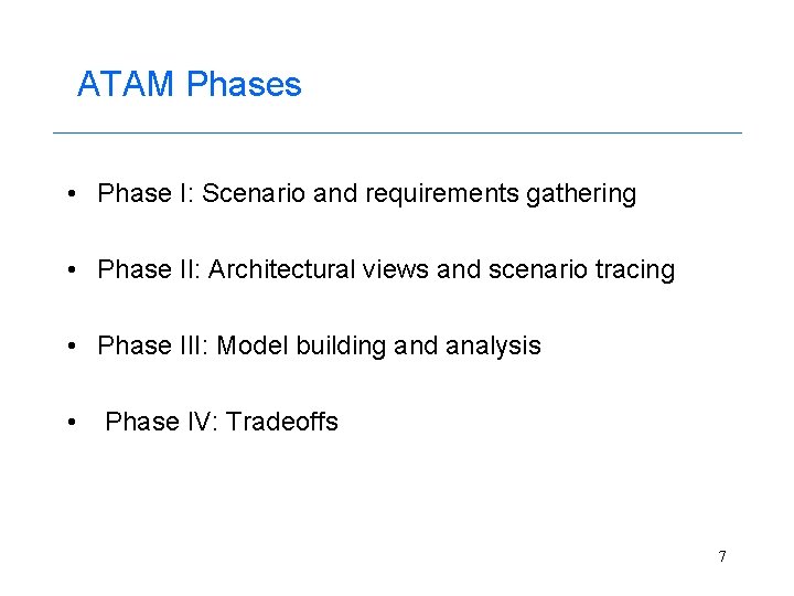 ATAM Phases • Phase I: Scenario and requirements gathering • Phase II: Architectural views