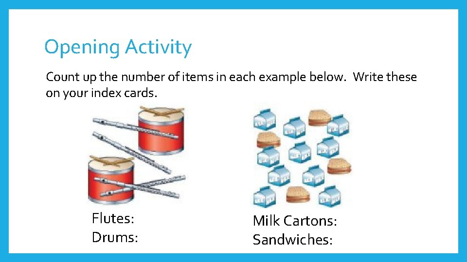 Opening Activity Count up the number of items in each example below. Write these