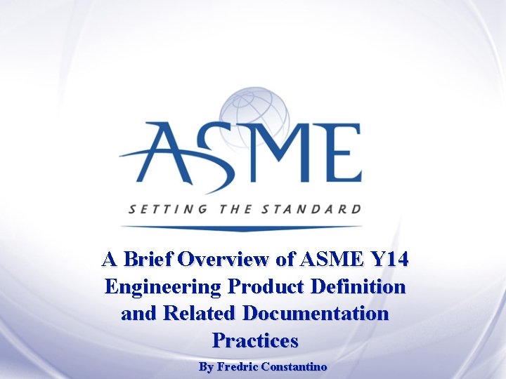 A Brief Overview of ASME Y 14 Engineering Product Definition and Related Documentation Practices