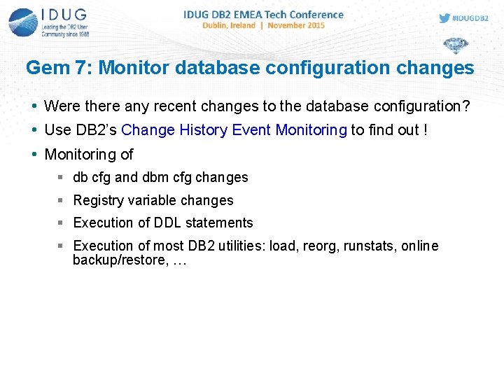 Gem 7: Monitor database configuration changes • Were there any recent changes to the