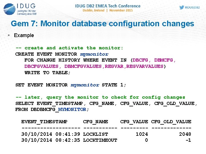 Gem 7: Monitor database configuration changes Example -- create and activate the monitor: CREATE