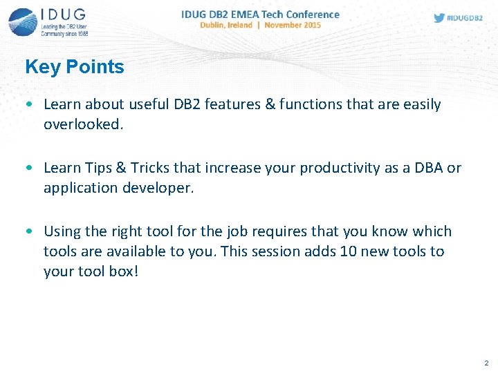 Key Points • Learn about useful DB 2 features & functions that are easily