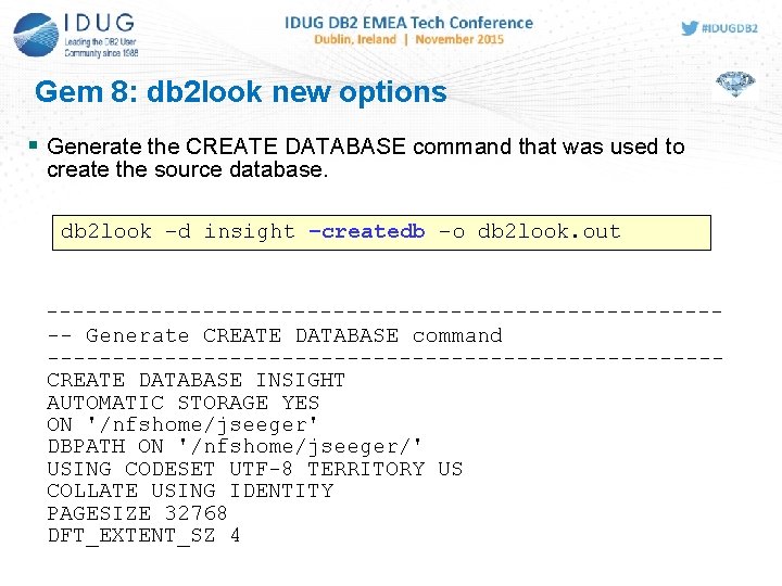 Gem 8: db 2 look new options Generate the CREATE DATABASE command that was