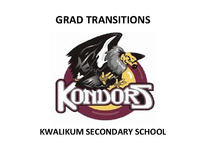 GRAD TRANSITIONS KWALIKUM SECONDARY SCHOOL 