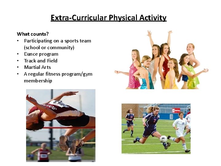 Extra-Curricular Physical Activity What counts? • Participating on a sports team (school or community)