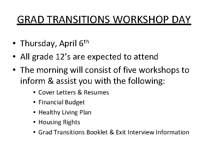GRAD TRANSITIONS WORKSHOP DAY • Thursday, April 6 th • All grade 12’s are