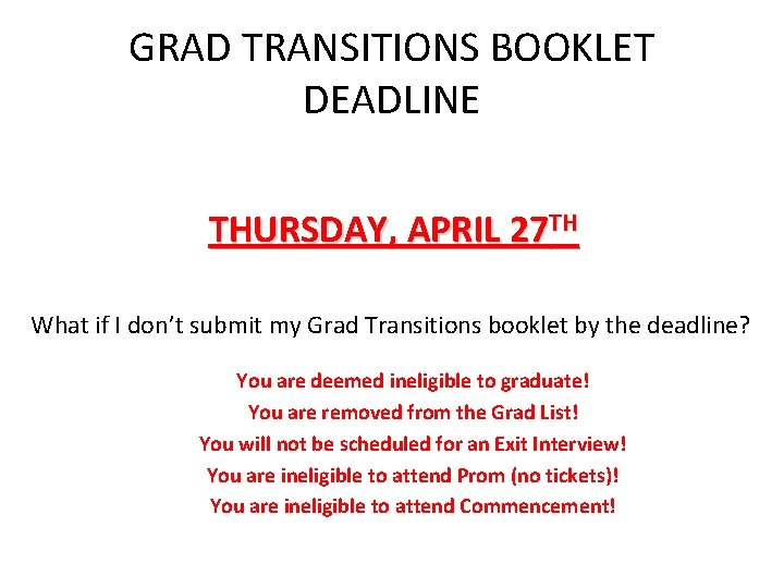 GRAD TRANSITIONS BOOKLET DEADLINE THURSDAY, APRIL 27 TH What if I don’t submit my