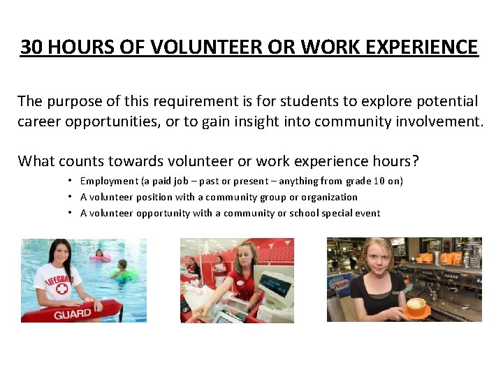 30 HOURS OF VOLUNTEER OR WORK EXPERIENCE The purpose of this requirement is for