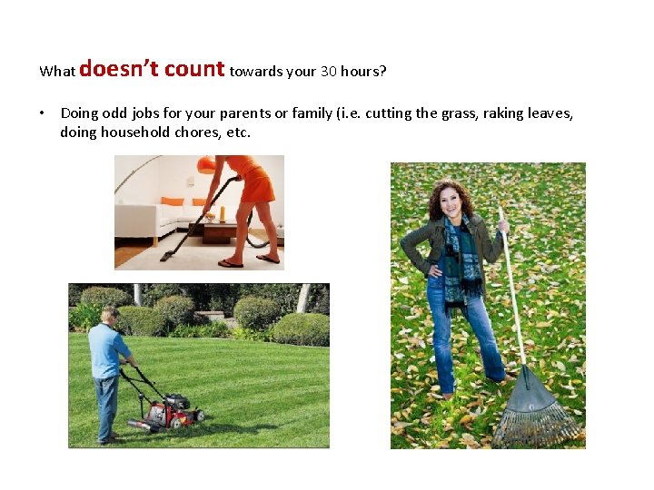 What doesn’t count towards your 30 hours? • Doing odd jobs for your parents