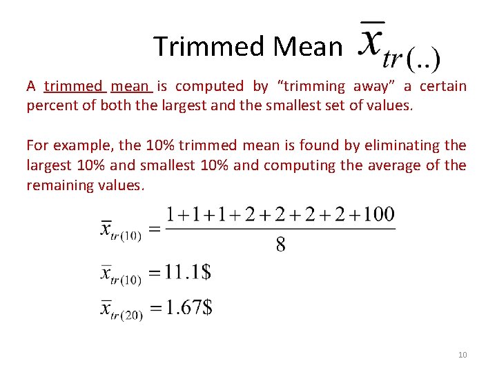 Trimmed Mean A trimmed mean is computed by “trimming away” a certain percent of