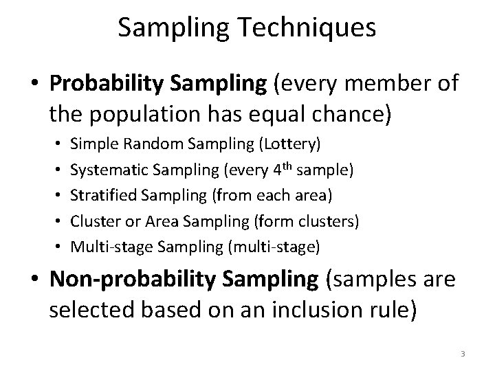 Sampling Techniques • Probability Sampling (every member of the population has equal chance) •