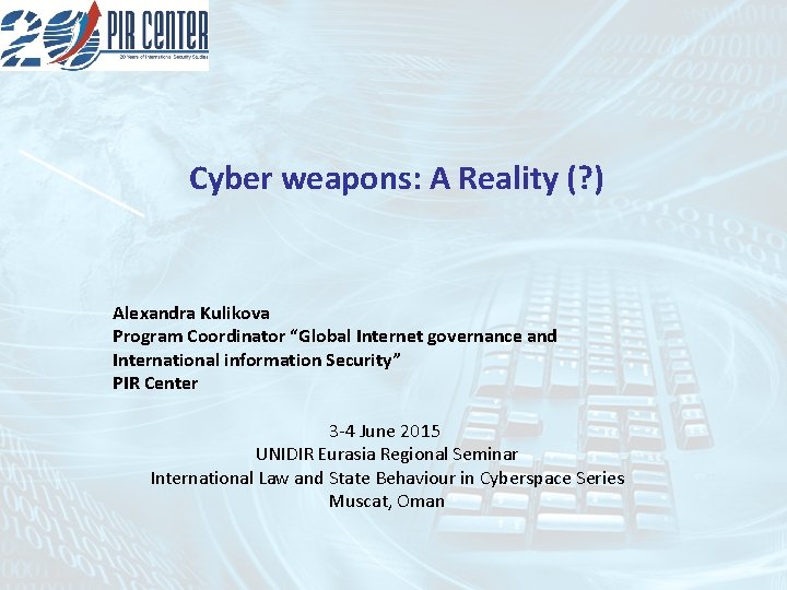 Cyber weapons: A Reality (? ) Alexandra Kulikova Program Coordinator “Global Internet governance and