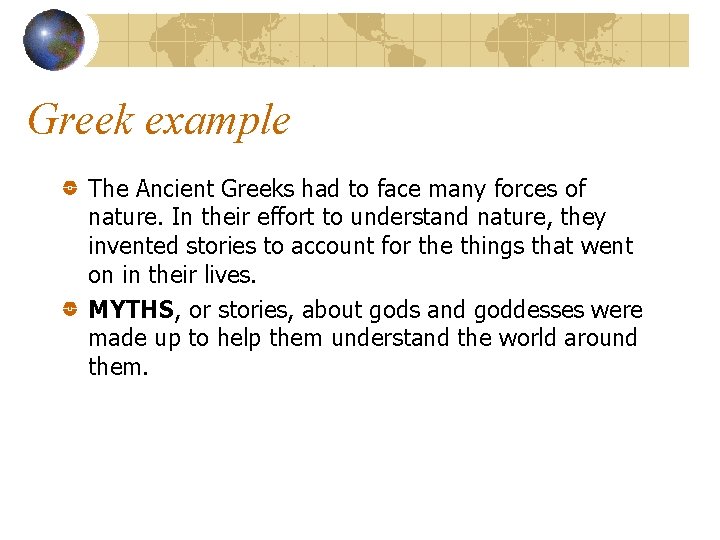 Greek example The Ancient Greeks had to face many forces of nature. In their