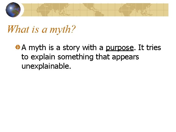 What is a myth? A myth is a story with a purpose. It tries