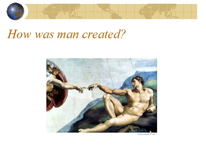 How was man created? 