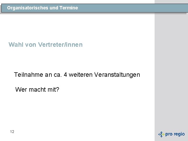 Organisatorisches und Termine Wahl von Vertreter/innen Teilnahme an ca. 4 weiteren Veranstaltungen Wer macht