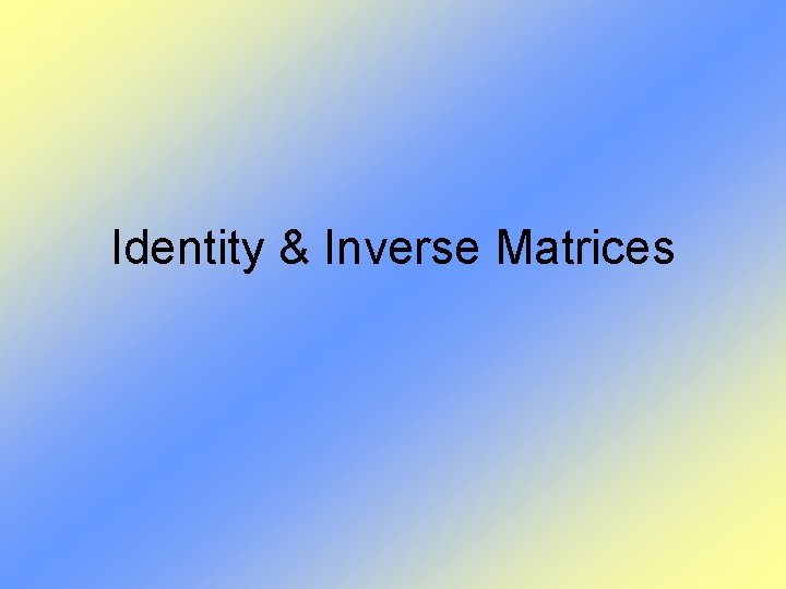 Identity & Inverse Matrices 