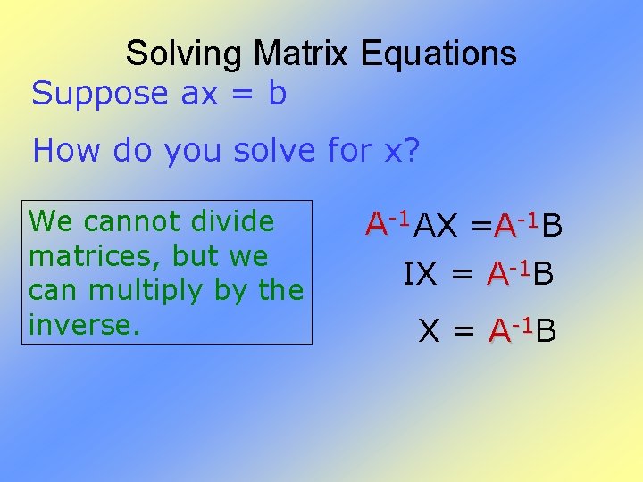 Solving Matrix Equations Suppose ax = b How do you solve for x? We