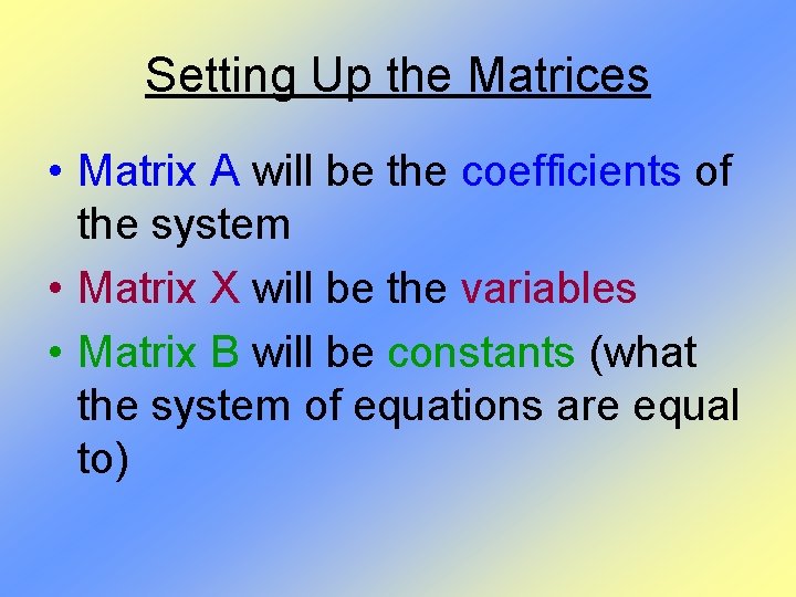 Setting Up the Matrices • Matrix A will be the coefficients of the system