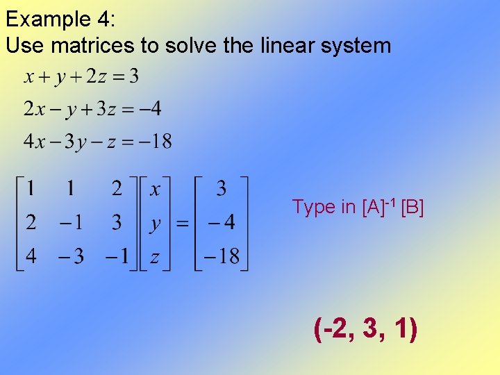 Example 4: Use matrices to solve the linear system Type in [A]-1 [B] (-2,