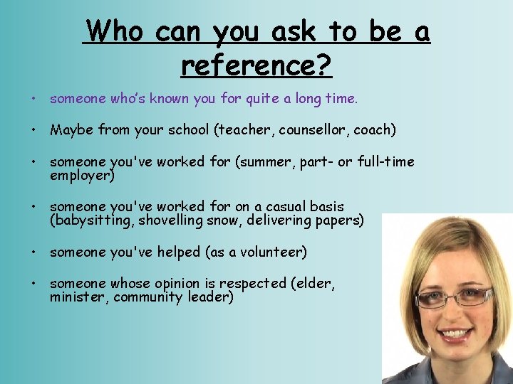 Who can you ask to be a reference? • someone who’s known you for