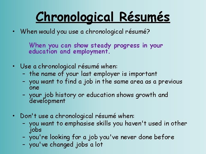 Chronological Résumés • When would you use a chronological résumé? When you can show