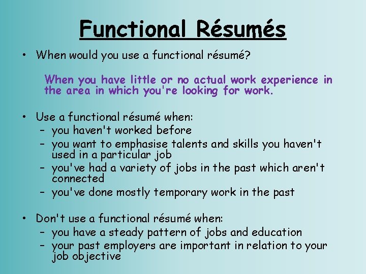 Functional Résumés • When would you use a functional résumé? When you have little