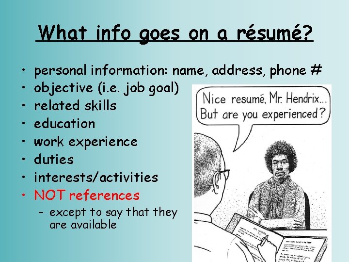 What info goes on a résumé? • • personal information: name, address, phone #