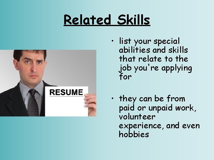Related Skills • list your special abilities and skills that relate to the job