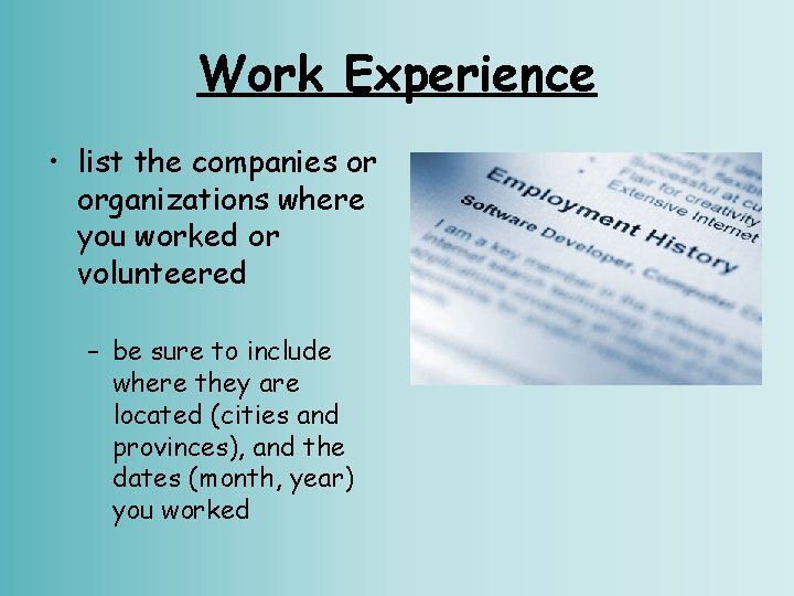 Work Experience • list the companies or organizations where you worked or volunteered –
