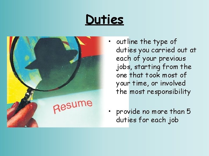 Duties • outline the type of duties you carried out at each of your