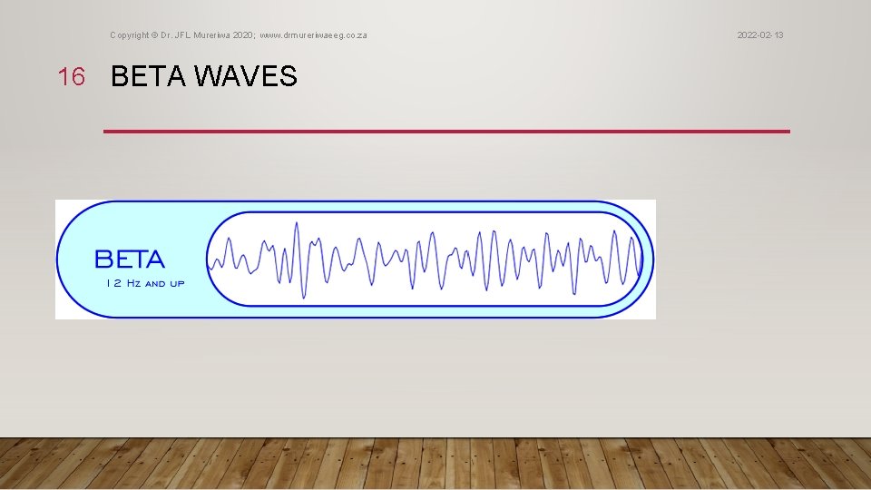 Copyright © Dr. JFL Mureriwa 2020; www. drmureriwaeeg. co. za 16 BETA WAVES 2022