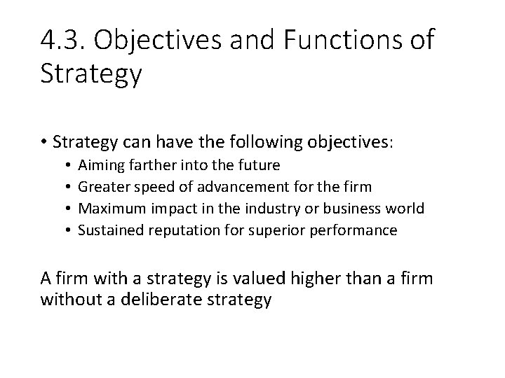 4. 3. Objectives and Functions of Strategy • Strategy can have the following objectives: