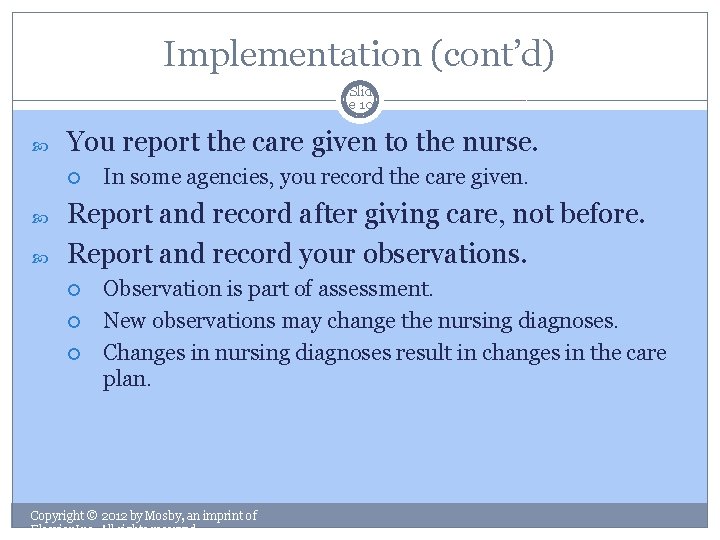 Implementation (cont’d) Slid e 10 You report the care given to the nurse. In